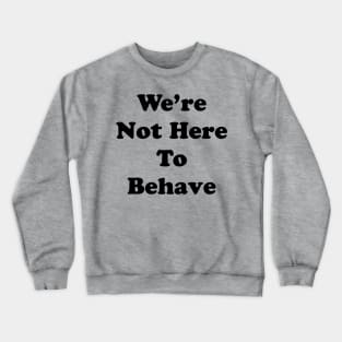 misbehaving Crewneck Sweatshirt